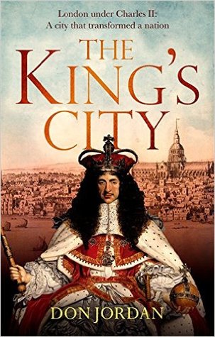 Read The King's City: London under Charles II: A city that transformed a nation - and created modern Britain - Don Jordan file in PDF