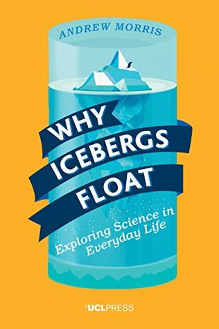 Download Why Icebergs Float: Exploring Science in Everyday Life - Andrew Morris | PDF
