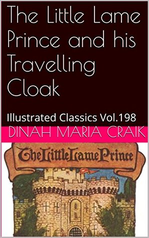 Read The Little Lame Prince and his Travelling Cloak: Illustrated Classics Vol.198 - Dinah Maria Mulock Craik | PDF