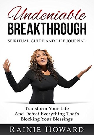 Full Download Undeniable Breakthrough: Transform Your Life and Defeat Everything That's Blocking Your Blessings - Rainie Howard | ePub