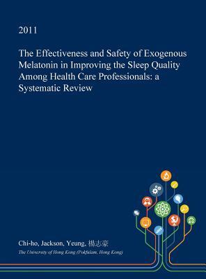 Full Download The Effectiveness and Safety of Exogenous Melatonin in Improving the Sleep Quality Among Health Care Professionals: A Systematic Review - Chi-Ho Jackson Yeung | ePub