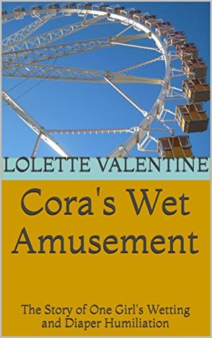 Download Cora's Wet Amusement: The Story of One Girl's Wetting and Diaper Humiliation - Lolette Valentine | PDF