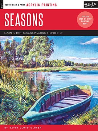 Read Online Acrylic: Seasons: Learn to paint the colors of the seasons step by step (How to Draw & Paint) - David Lloyd Glover | ePub