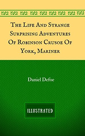 Read The Life and Strange Surprising Adventures of Robinson Crusoe of York, Mariner - Daniel Defoe | PDF