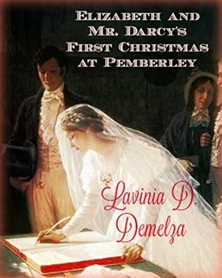 Read Online Elizabeth and Mr. Darcy's First Christmas At Pemberley (The Men of Jane Austen) - Lavinia D. Demelza | ePub