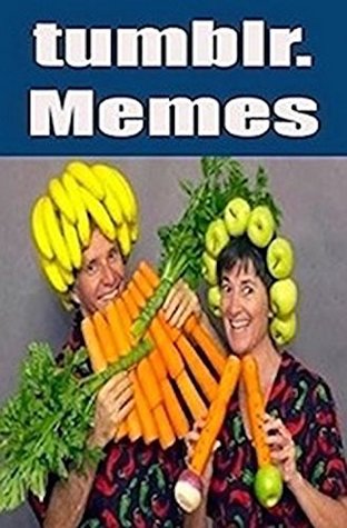 Read Online Memes: The Best Funny Tumblr. Memes, Jokes, Fails & More - Crazy Social Media Mayhem Funny Memes - Woop Woop - Memes | PDF