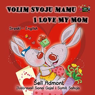 Read I Love My Mom (bilingual serbian english, children's books in serbian, kids books in serbian, knjige za decu, srpski) (Serbian English Bilingual Collection) - Shelley Admont | ePub