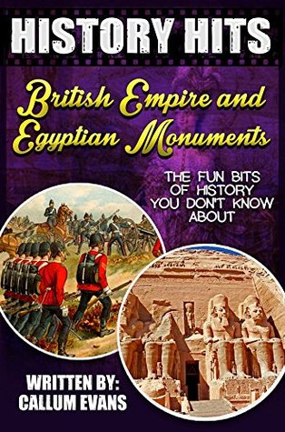 Full Download The Fun Bits Of History You Don't Know About BRITISH EMPIRE AND EGYPTIAN MONUMENTS: Illustrated Fun Learning For Kids (History Hits Book 1) - Callum Evans | ePub