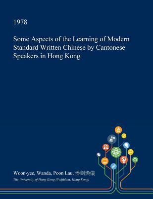 Read Some Aspects of the Learning of Modern Standard Written Chinese by Cantonese Speakers in Hong Kong - Woon-Yee Wanda Poon Lau | ePub