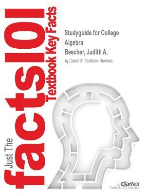 Read Online Studyguide for College Algebra by Beecher, Judith A., ISBN 9780321969576 - Cram101 Textbook Reviews file in PDF