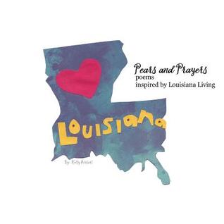 Download Pears and Prayers: Poems Inspired by Louisiana Living - Kelly Airhart | PDF