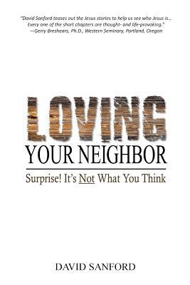 Download Loving Your Neighbor: Surprise! It's Not What You Think - David Sanford file in ePub