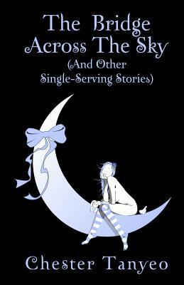 Read The Bridge Across the Sky (and Other Single-Serving Stories) - Chester Tanyeo file in ePub