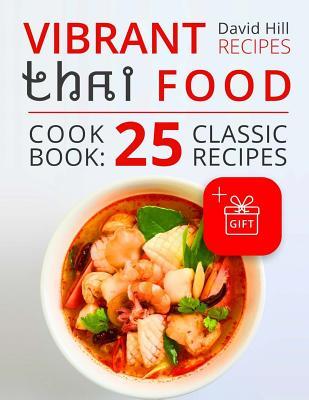 Read Vibrant recipes Thai food. Cookbook: 25 classic recipes.(Full Color) - David Hill | ePub