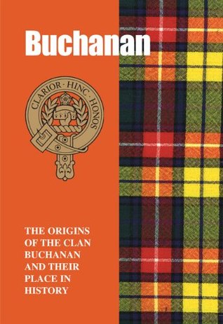 Full Download The Buchanans: The Origins of the Clan Buchanan and Their Place in History (Scottish Clan Mini-Book) - William Fyfe Hendrie | PDF
