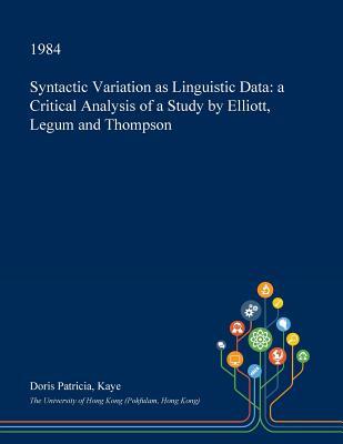 Read Online Syntactic Variation as Linguistic Data: A Critical Analysis of a Study by Elliott, Legum and Thompson - Doris Patricia Kaye | ePub