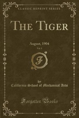 Full Download The Tiger, Vol. 1: August, 1904 (Classic Reprint) - California School of Mechanical Arts | PDF