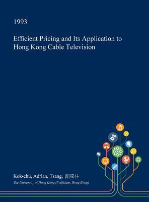 Full Download Efficient Pricing and Its Application to Hong Kong Cable Television - Kok-Chu Adrian Tsang | ePub