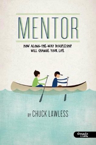 Read Online Mentor: How Along-The-Way Discipleship Will Change Your Life (DVD Leader Kit) - Chuck Lawless file in ePub