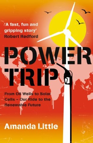 Read Power Trip: From Oil Wells to Solar Cells – Our Ride to the Renewable Future - Amanda Little | PDF