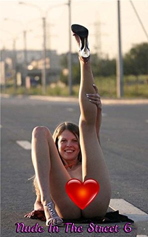 Read Online Nude In The Street 6: Shameless Nude Girls Outdoor - NudeSlut file in PDF