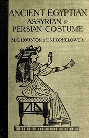 Download Ancient Egyptian, Assyrian, and Persian Costume (Illustrated): A TECHNICAL HISTORY OF COSTUME - CONTAINING TWENTY-FIVE FULL-PAGE ILLUSTRATIONS - Mary G. Houston | ePub