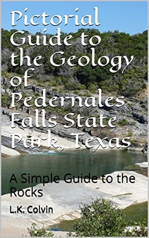 Read Pictorial Guide to the Geology of Pedernales Falls State Park, Texas: A Simple Guide to the Rocks (Pictorial Guide to Geology Book 2) - L.K. Colvin | ePub