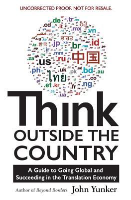 Read Think Outside the Country: A Guide to Going Global and Succeeding in the Translation Economy - John Yunker | PDF