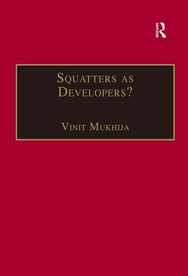 Read Squatters as Developers?: Slum Redevelopment in Mumbai - Vinit Mukhija | ePub