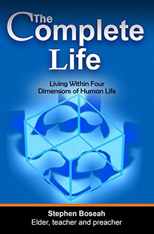 Full Download The Complete Life: Living Within Four Dimensions of Human Life - Stephen Boseah | ePub