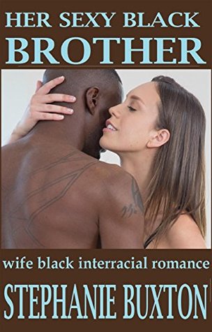 Read Online HER SEXY BLACK BROTHER: wife black interracial romance - STEPHANIE BUXTON file in ePub