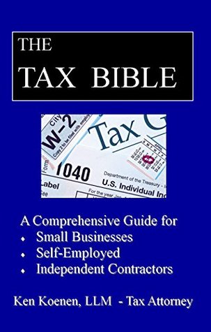 Download The Tax Bible: A Comprehensive Guide for Small Businesses, Self-Employed and Independent Contracors - Ken Koenen | ePub