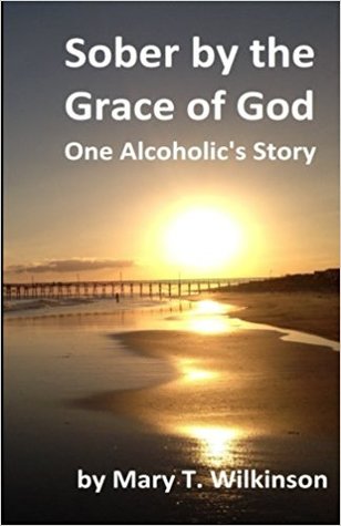 Download Sober by the Grace of God - One Alcoholic's Story - Mary T. Wilkinson | ePub