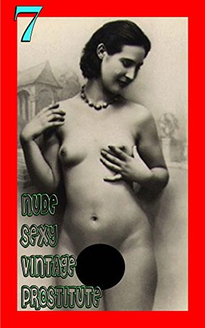 Download Nude Sexy Vintage Prostitute 7: Uncensored Pictures - Old Pussy - Last Century Sex Workers - PornGirl file in PDF