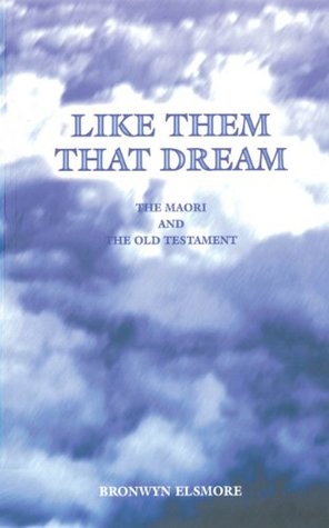 Full Download Like Them That Dream: The Maori and the Old Testament - Bronwyn Elsmore file in PDF