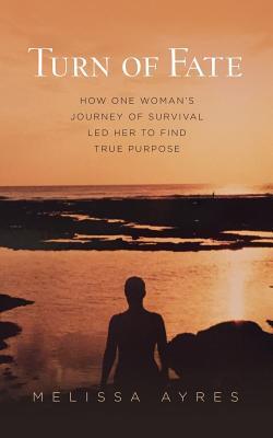 Read Turn of Fate: How One Woman's Journey of Survival Led Her to Find True Purpose - Melissa Ayres file in ePub