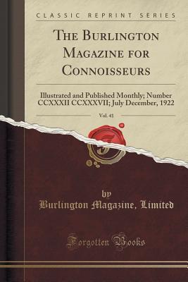 Read The Burlington Magazine for Connoisseurs, Vol. 41: Illustrated and Published Monthly; Number CCXXXII CCXXXVII; July December, 1922 (Classic Reprint) - Burlington Magazine Limited | ePub