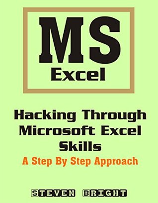 Download Hacking Through Microsoft Excel Skills: A Step by Step Approach - Steven Bright | ePub