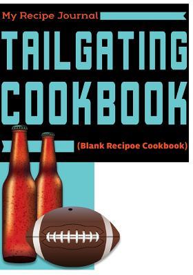 Read Tailgating Cookbook: Blank Recipe Cookbook, 7 X 10, 100 Blank Recipe Pages -  | PDF