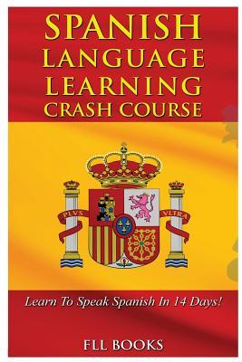 Read Spanish Language Learning Crash Course: Learn to Speak Spanish in 14 Days! - Fll Books file in PDF