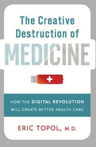 Download The Creative Destruction of Medicine: How the Digital Revolution Will Create Better Health Care - Eric Topol | ePub