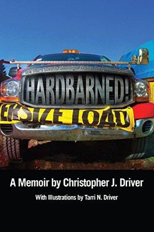 Download HARDBARNED! One Man's Quest for Meaningful Work in the American South - Christopher J. Driver | PDF