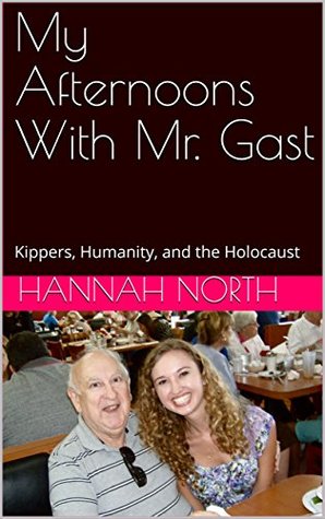 Full Download My Afternoons With Mr. Gast: Kippers, Humanity, and the Holocaust - Hannah North | PDF