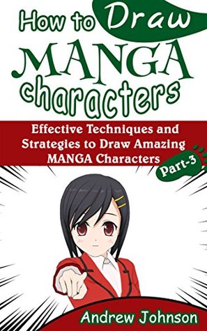 Download How to Draw Manga Characters: Effective Techniques and Strategies to Draw Amazing Manga Characters- Part-3(Drawing Manga, Manga, Manga Characters) - Andrew Johnson file in ePub