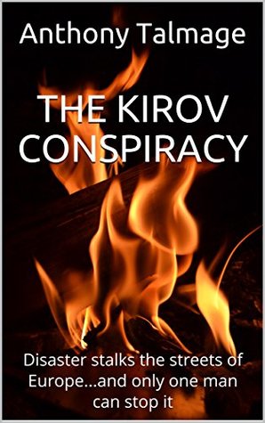 Read Online THE KIROV CONSPIRACY: Disaster stalks the streets of Europeand only one man can stop it - Anthony Talmage | PDF