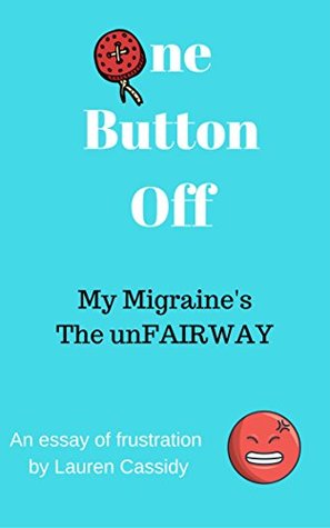Read Online One Button Off: My Migraine's - The unFAIRWAY - Lauren Cassidy | ePub