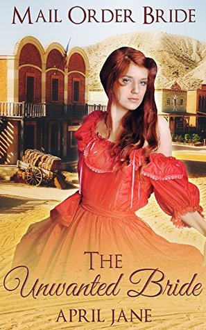 Full Download Mail Order Bride: The Unwanted Bride: (Historical Western Clean Romance Short Stories) - April Jane | PDF