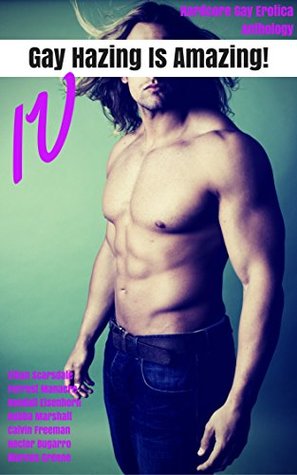 Full Download Gay Hazing Is Amazing! IV: Hardcore Gay Erotica Anthology (Loveslice Hazing Superbundles Book 4) - Ethan Scarsdale file in PDF
