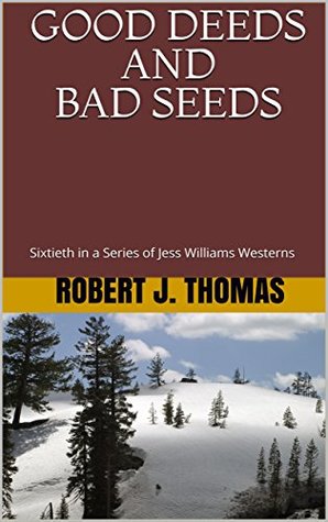 Read Online GOOD DEEDS AND BAD SEEDS: Sixtieth in a Series of Jess Williams Westerns (A Jess Williams Western Book 60) - Robert J. Thomas file in ePub