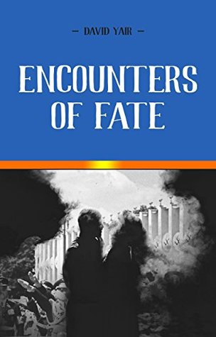 Download Encounters of Fate: Heartbreak and hope Novel about young people through the Jewish Holocaust through the wars - David Yair | PDF